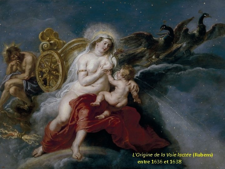 L'Origine de la Voie lactée (Rubens) entre 1636 et 1638 L'Origine de la Voie lactée (Rubens) entre 1636 et 1638