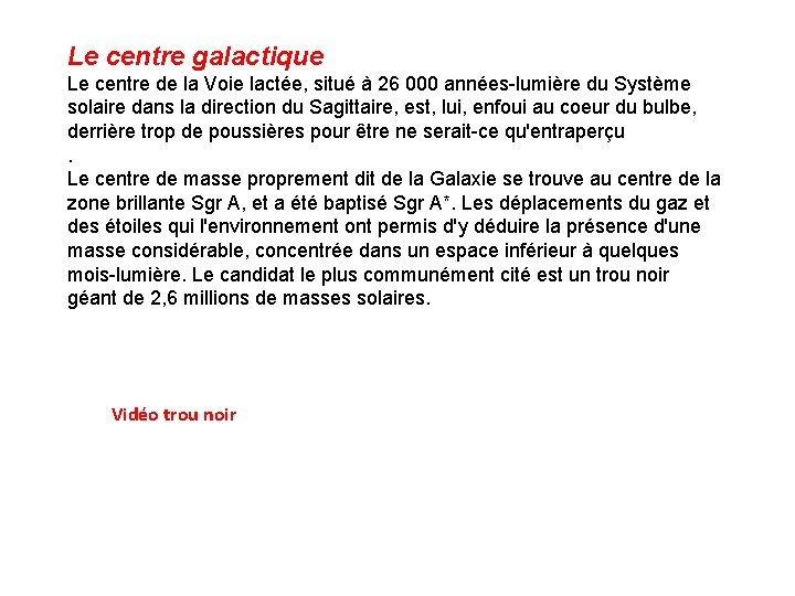 Le centre galactique Le centre de la Voie lactée, situé à 26 000 années-lumière