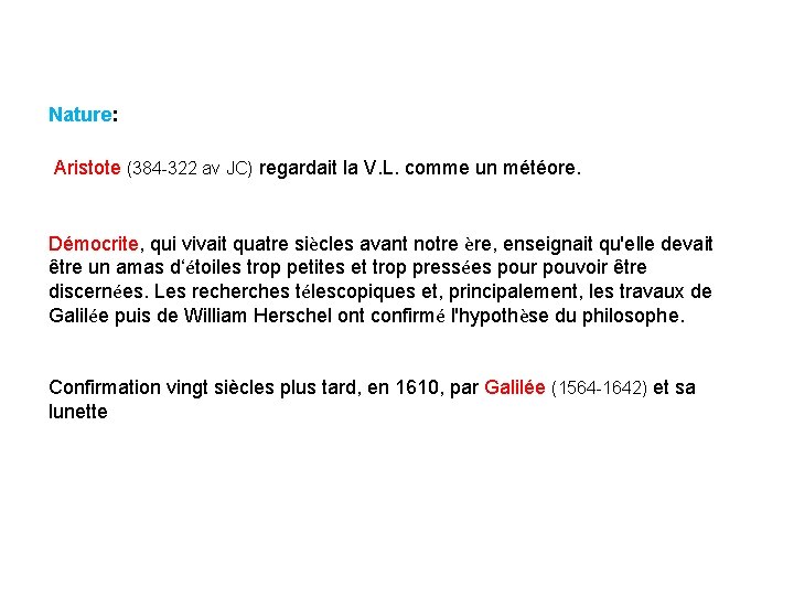 Nature: Aristote (384 -322 av JC) regardait la V. L. comme un météore. Démocrite,