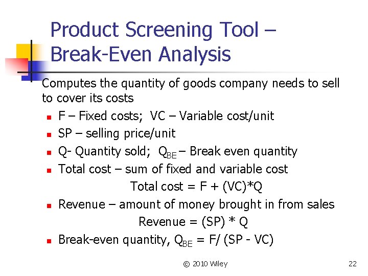 Product Screening Tool – Break-Even Analysis Computes the quantity of goods company needs to