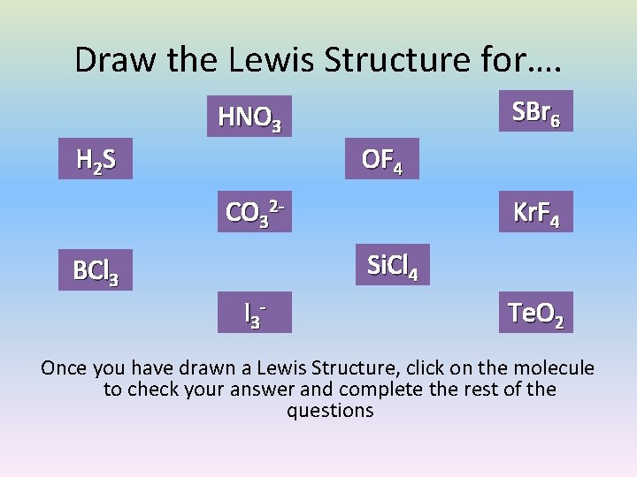 Draw the Lewis Structure for…. SBr 6 HNO 3 H 2 S OF 4