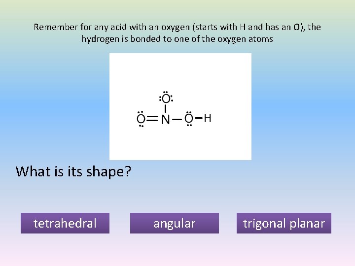 Remember for any acid with an oxygen (starts with H and has an O),