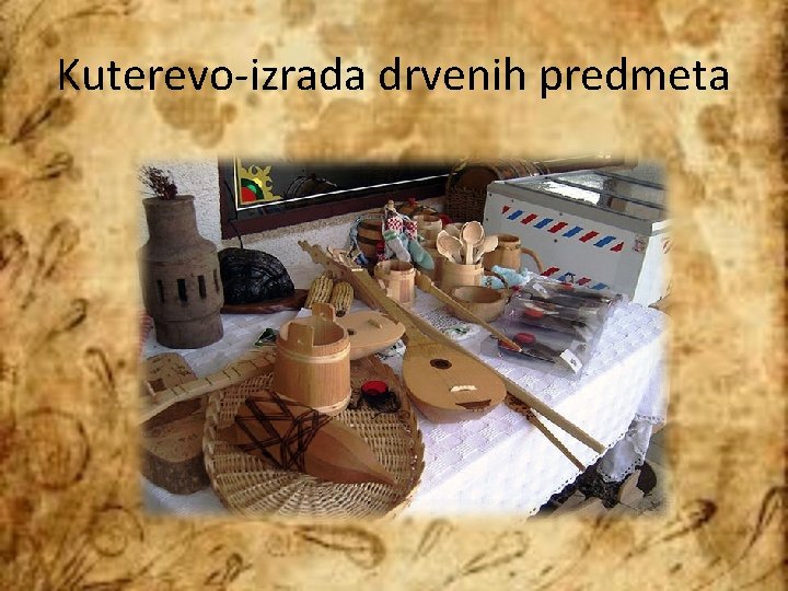 Kuterevo-izrada drvenih predmeta 