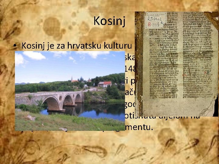 Kosinj • Kosinj je za hrvatsku kulturu i povijest svakako najznačajniji kao mjesto tiskanja