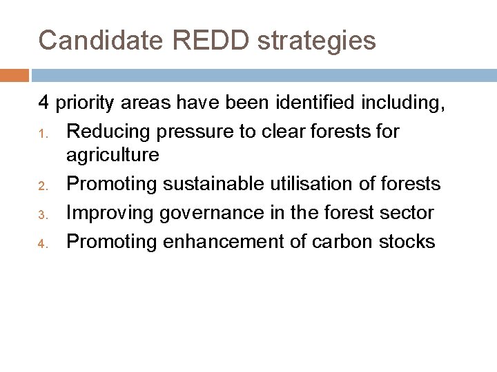 Candidate REDD strategies 4 priority areas have been identified including, 1. Reducing pressure to