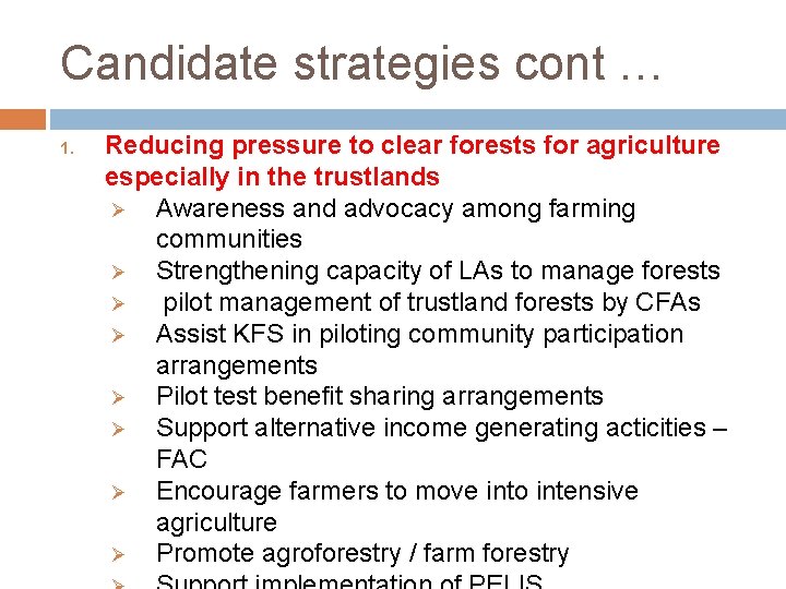 Candidate strategies cont … 1. Reducing pressure to clear forests for agriculture especially in