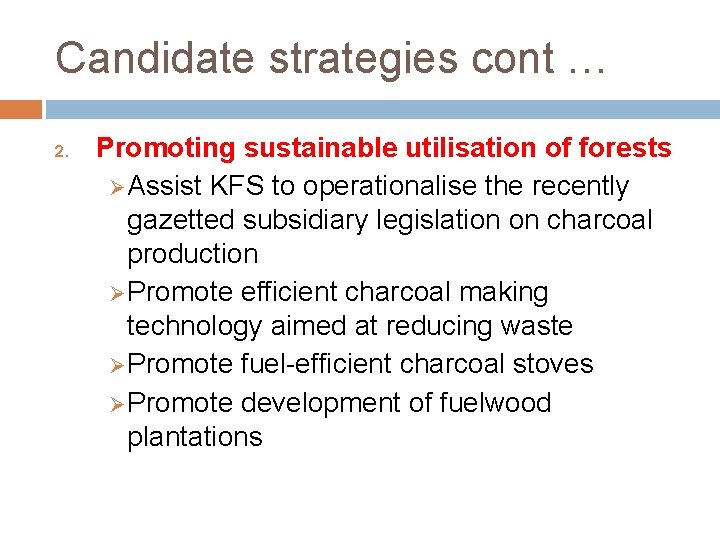 Candidate strategies cont … 2. Promoting sustainable utilisation of forests Ø Assist KFS to