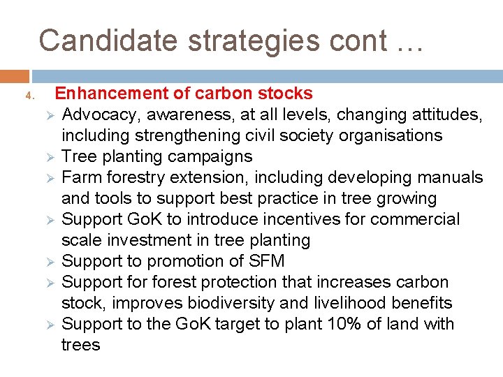 Candidate strategies cont … 4. Enhancement of carbon stocks Ø Advocacy, awareness, at all