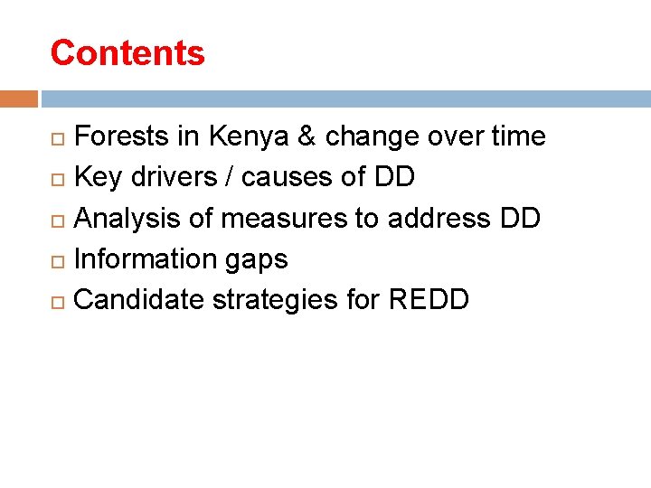 Contents Forests in Kenya & change over time Key drivers / causes of DD