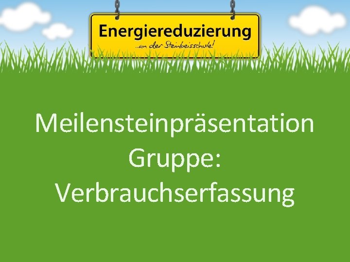 Meilensteinpräsentation Gruppe: Verbrauchserfassung 