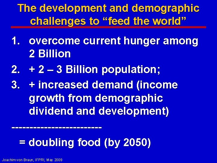 The development and demographic challenges to “feed the world” 1. overcome current hunger among