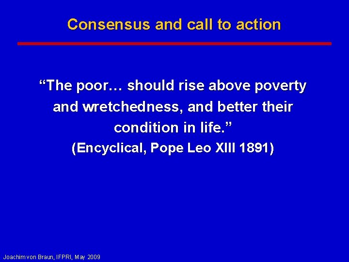 Consensus and call to action “The poor… should rise above poverty and wretchedness, and