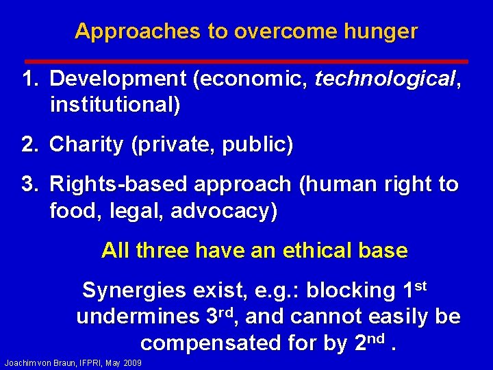 Approaches to overcome hunger 1. Development (economic, technological, institutional) 2. Charity (private, public) 3.