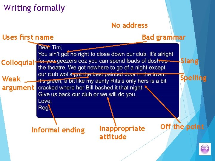 Writing formally No address Uses first name Bad grammar Colloquial Slang Weak argument Spelling