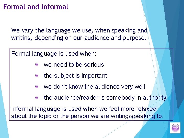 Formal and informal We vary the language we use, when speaking and writing, depending