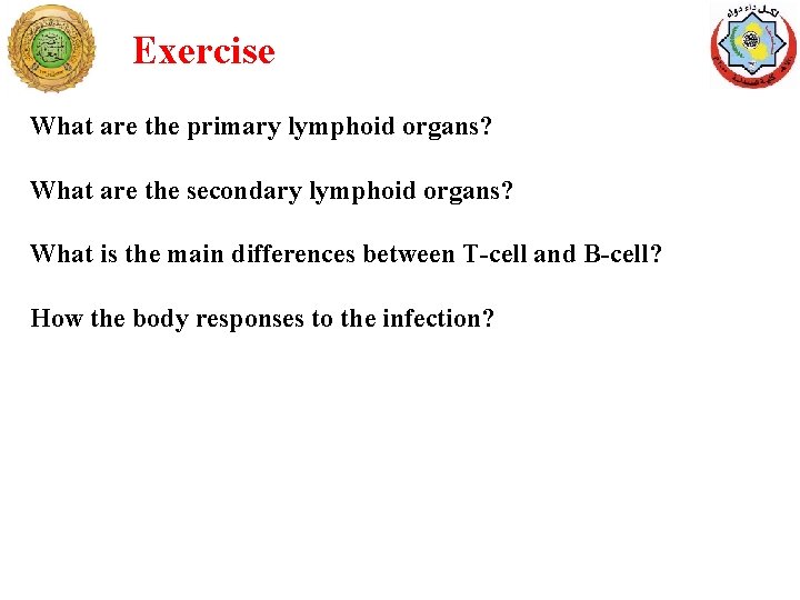 Exercise What are the primary lymphoid organs? What are the secondary lymphoid organs? What