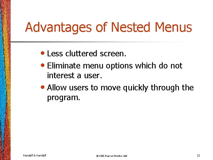 Advantages of Nested Menus • Less cluttered screen. • Eliminate menu options which do