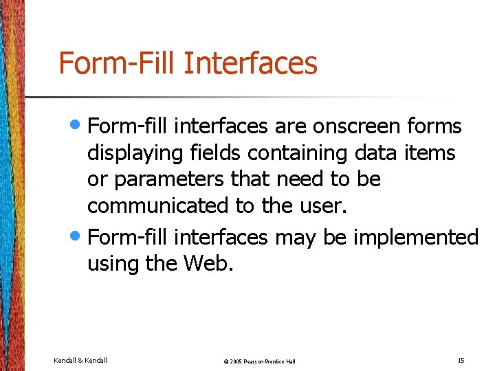 Form-Fill Interfaces • Form-fill interfaces are onscreen forms displaying fields containing data items or