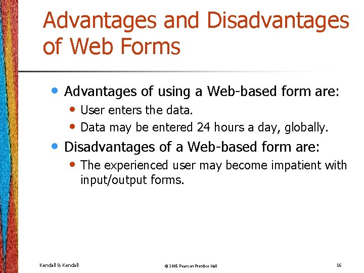 Advantages and Disadvantages of Web Forms • Advantages of using a Web-based form are: