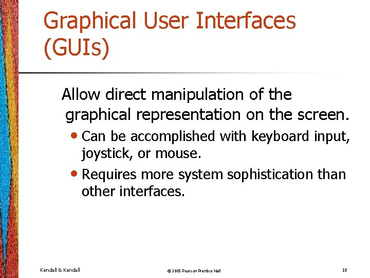Graphical User Interfaces (GUIs) Allow direct manipulation of the graphical representation on the screen.