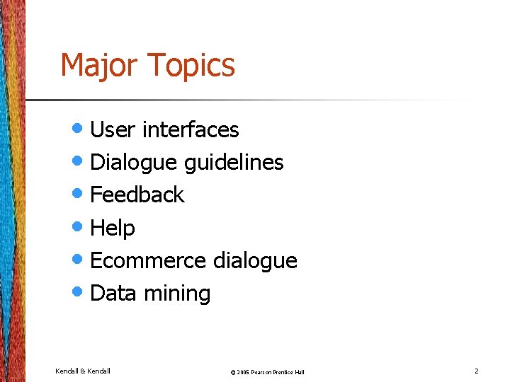 Major Topics • User interfaces • Dialogue guidelines • Feedback • Help • Ecommerce