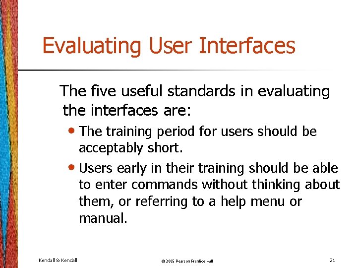 Evaluating User Interfaces The five useful standards in evaluating the interfaces are: • The