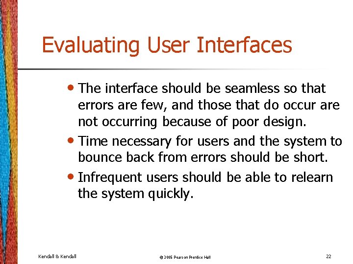 Evaluating User Interfaces • The interface should be seamless so that errors are few,