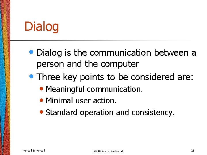 Dialog • Dialog is the communication between a person and the computer • Three