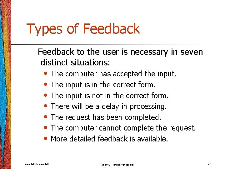 Types of Feedback to the user is necessary in seven distinct situations: • The