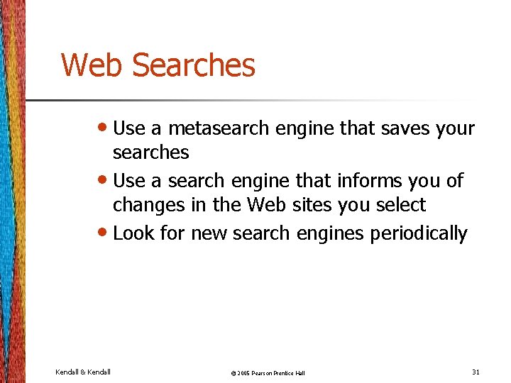 Web Searches • Use a metasearch engine that saves your searches • Use a