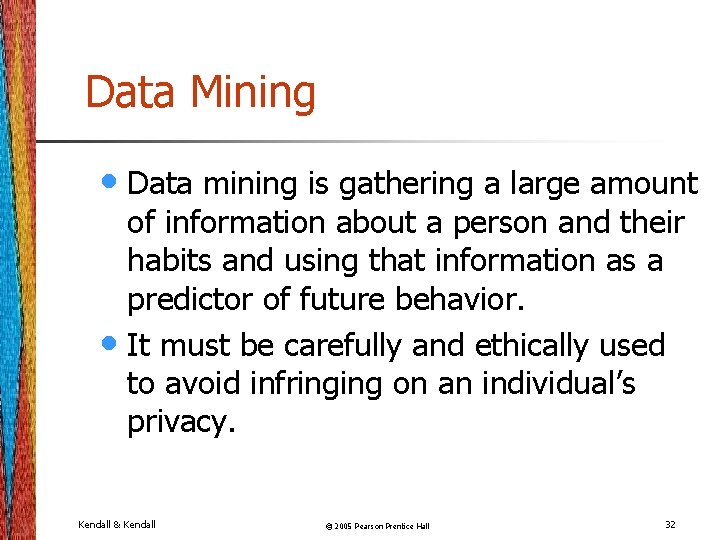 Data Mining • Data mining is gathering a large amount of information about a