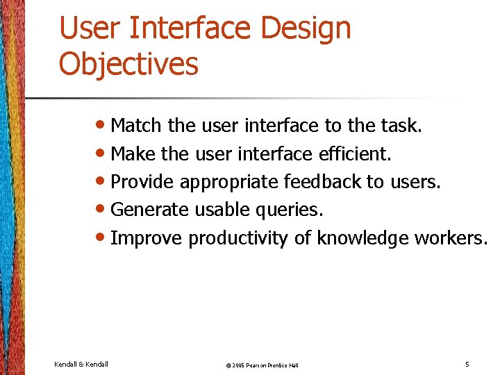 User Interface Design Objectives • Match the user interface to the task. • Make