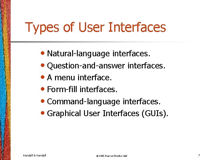 Types of User Interfaces • Natural-language interfaces. • Question-and-answer interfaces. • A menu interface.