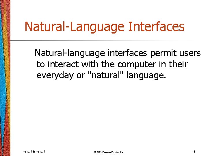 Natural-Language Interfaces Natural-language interfaces permit users to interact with the computer in their everyday