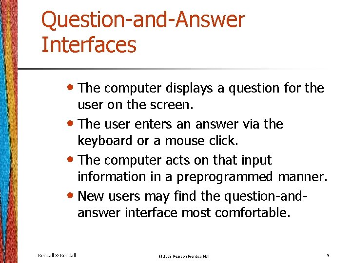 Question-and-Answer Interfaces • The computer displays a question for the user on the screen.