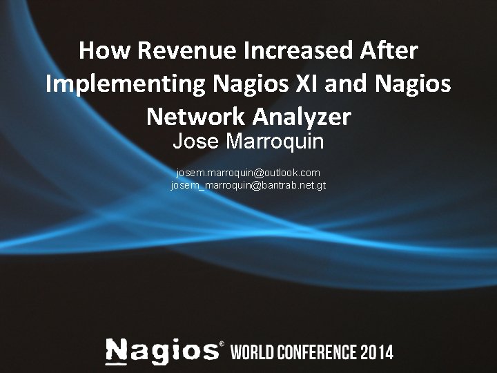 How Revenue Increased After Implementing Nagios XI and Nagios Network Analyzer Jose Marroquin josem.