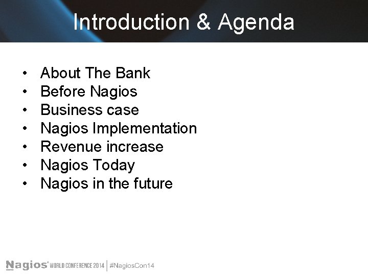 Introduction & Agenda • • About The Bank Before Nagios Business case Nagios Implementation