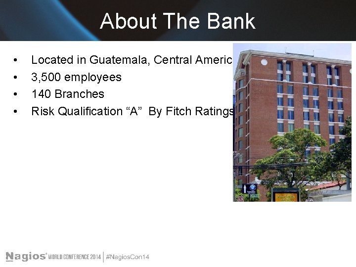 About The Bank • • Located in Guatemala, Central America 3, 500 employees 140