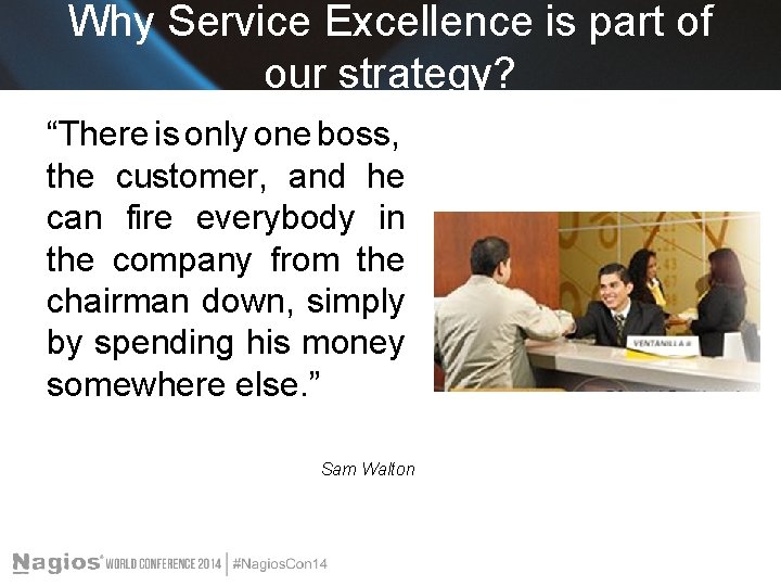 Why Service Excellence is part of our strategy? “There is only one boss, the