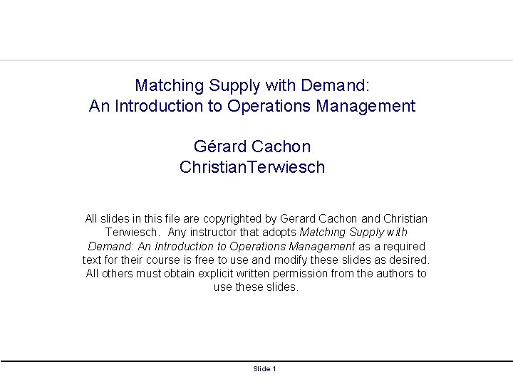 Matching Supply with Demand: An Introduction to Operations Management Gérard Cachon Christian. Terwiesch All
