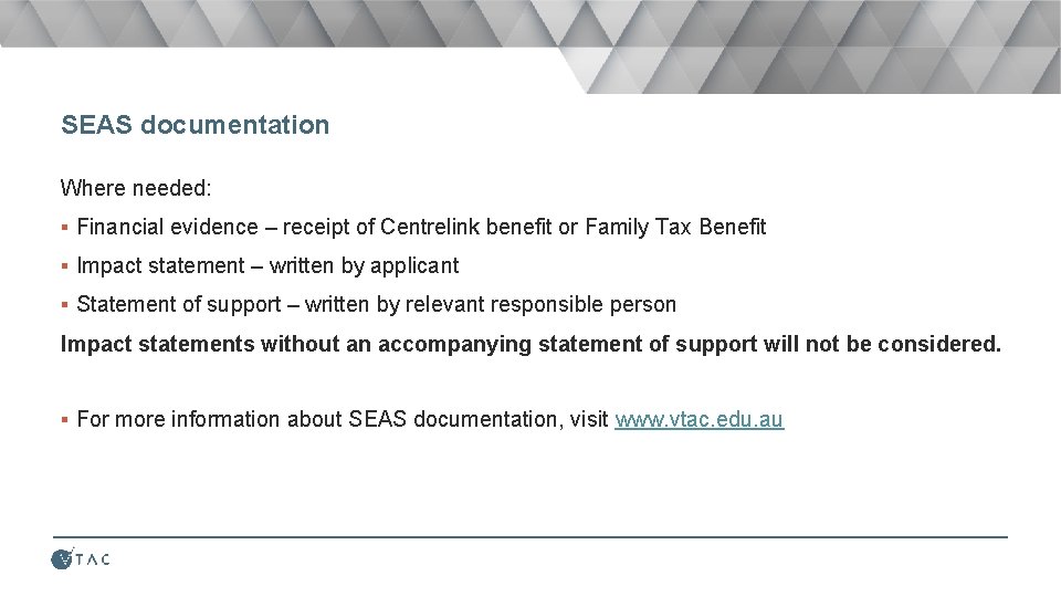 SEAS documentation Where needed: ▪ Financial evidence – receipt of Centrelink benefit or Family