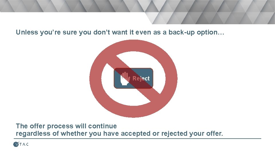 Unless you’re sure you don’t want it even as a back-up option… Reject The