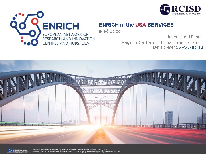 ENRICH in the USA SERVICES Ildikó Dorogi International Expert Regional Centre for Information and