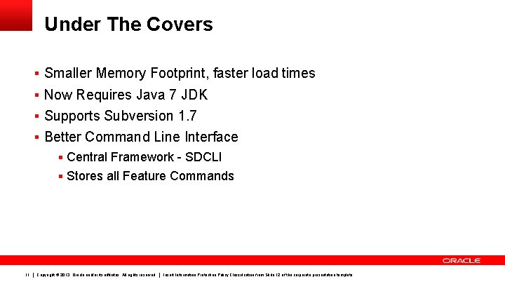 Under The Covers § Smaller Memory Footprint, faster load times § Now Requires Java