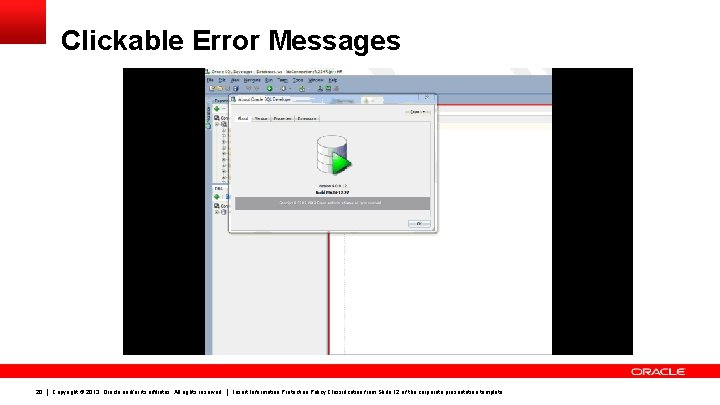 Clickable Error Messages 20 Copyright © 2013, Oracle and/or its affiliates. All rights reserved.