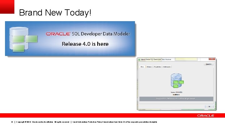 Brand New Today! 31 Copyright © 2013, Oracle and/or its affiliates. All rights reserved.