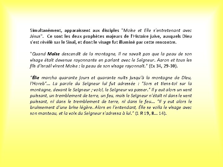 Simultanément, apparaissent aux disciples "Moïse et Elie s'entretenant avec Jésus". Ce sont les deux Simultanément, apparaissent aux disciples "Moïse et Elie s'entretenant avec Jésus". Ce sont les deux