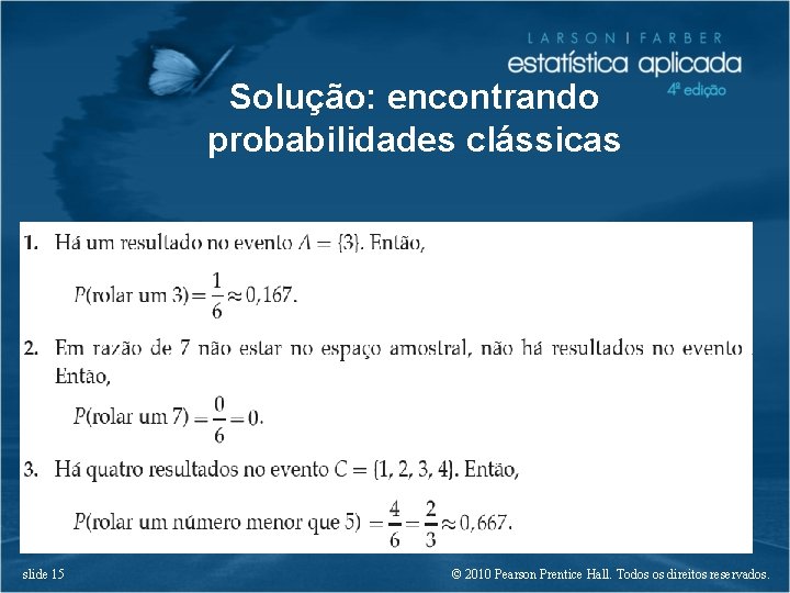 Solução: encontrando probabilidades clássicas slide 15 © 2010 Pearson Prentice Hall. Todos os direitos