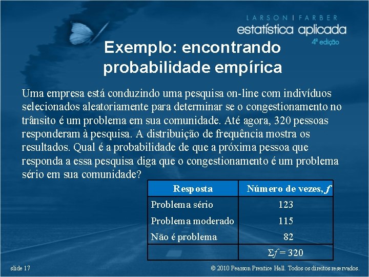 Exemplo: encontrando probabilidade empírica Uma empresa está conduzindo uma pesquisa on-line com indivíduos selecionados