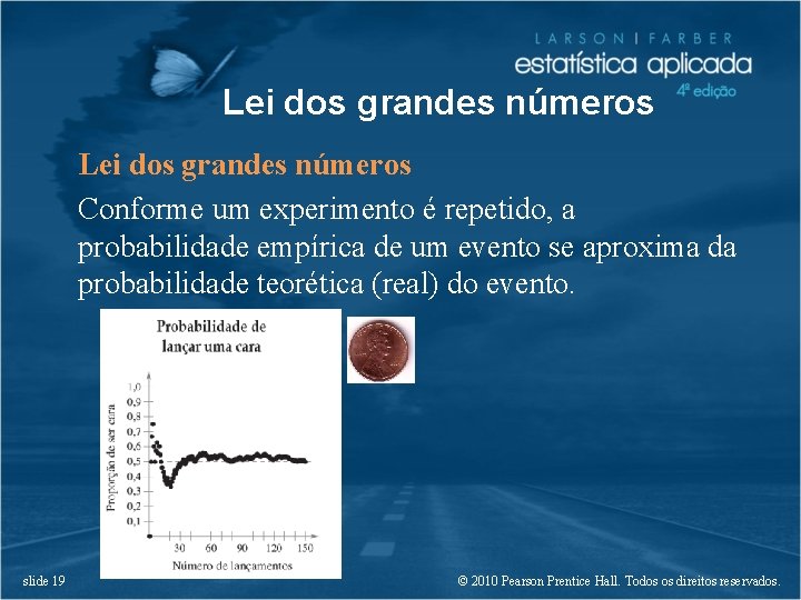 Lei dos grandes números Conforme um experimento é repetido, a probabilidade empírica de um